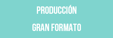 PRODUCCIÓN gran FORMATO