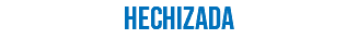 HECHIZADA