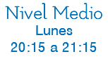 Nivel Medio Lunes 20:15 a 21:15