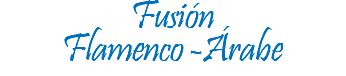 Fusión Flamenco -Árabe