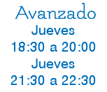  Avanzado Jueves 18:30 a 20:00 Jueves 21:30 a 22:30