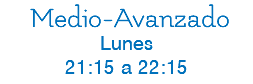  Medio-Avanzado Lunes 21:15 a 22:15